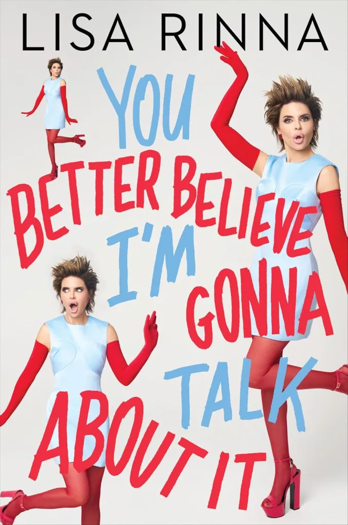 Book cover for "You Better Believe I'm Gonna Talk About It" by Lisa Rinna.